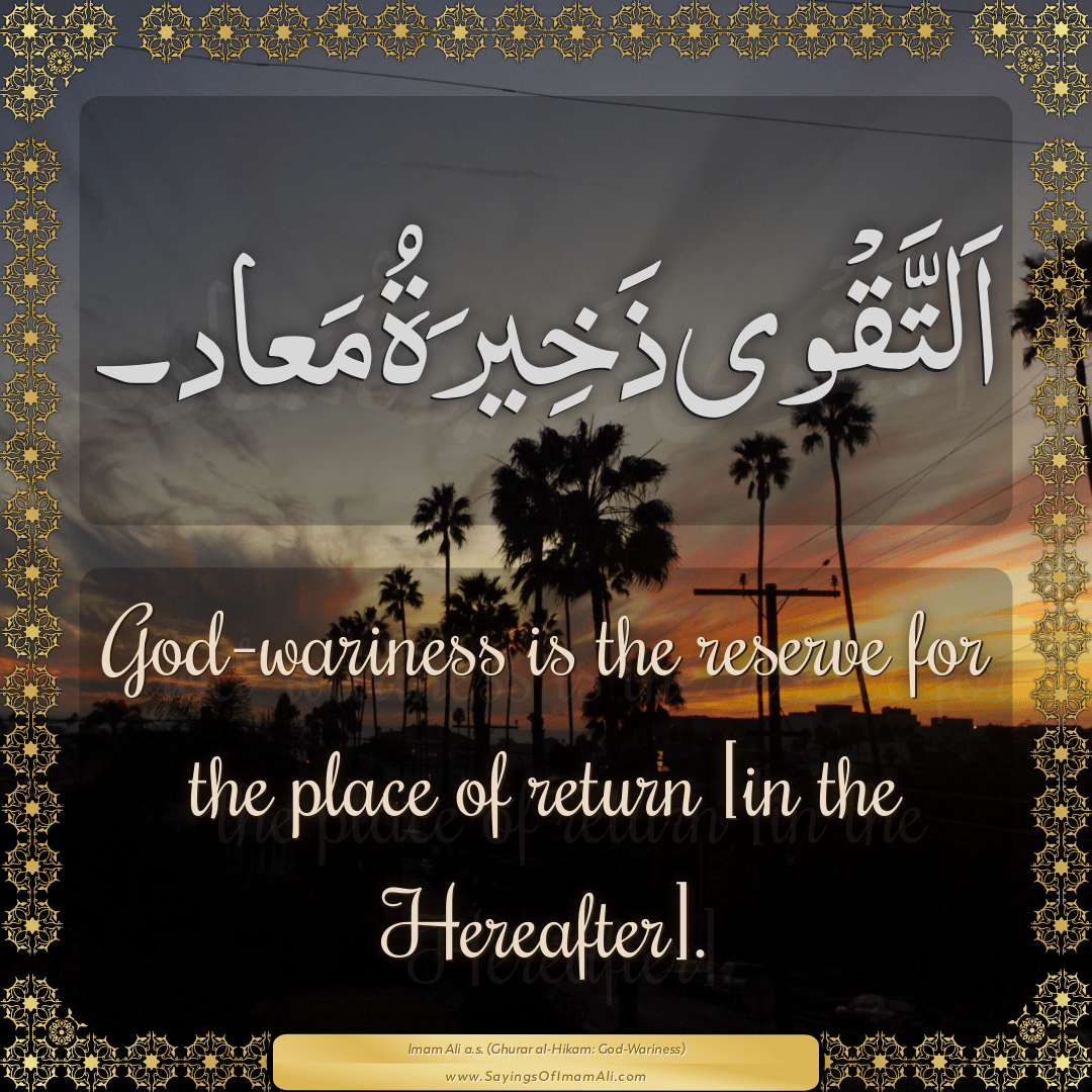 God-wariness is the reserve for the place of return [in the Hereafter].